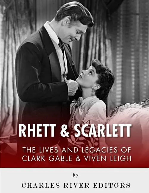 Rhett & Scarlett: The Lives and Legacies of Clark Gable and Vivien Leigh - Paperback