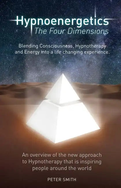 Hypnoenergetics - The Four Dimensions: An overview of the new approach to Hypnotherapy that is inspiring people around the world - Paperback