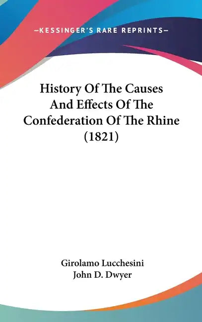 History Of The Causes And Effects Of The Confederation Of The Rhine (1821) - Hardcover