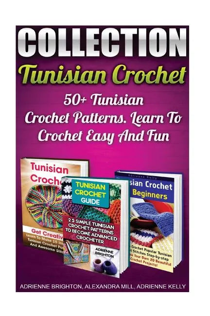 Tunisian Crochet Collection: 50+ Tunisian Crochet Patterns. Learn To Crochet Easy And Fun: (How To Crochet, Crochet Stitches, Tunisian Crochet, Cro - Paperback