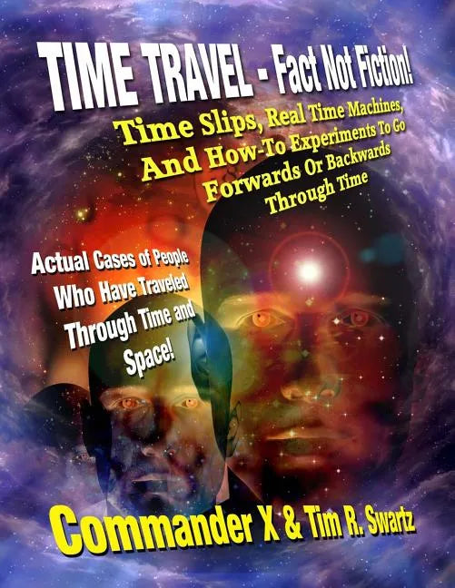Time Travel - Fact Not Fiction: Time Slips, Real Time Machines, And How-To Experiments To Go Forwards Or Backwards Through Time - Paperback
