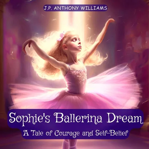 Sophie's Ballerina Dream: A Tale of Courage and Self-Belief (Bedtime Story for Children age 4 to 8) - Paperback