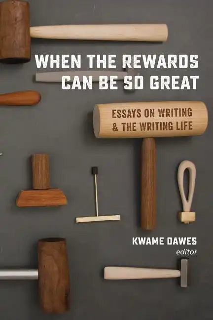 When the Rewards Can Be So Great: Essays on Writing and the Writing Life - Paperback
