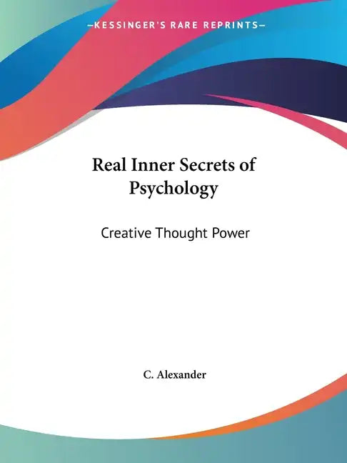 Real Inner Secrets of Psychology: Creative Thought Power - Paperback