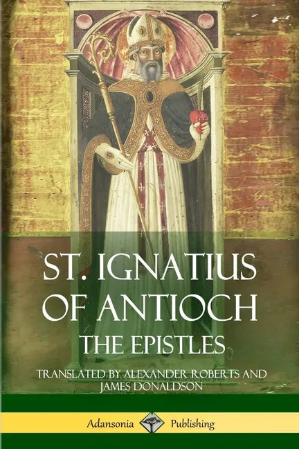 St. Ignatius of Antioch: The Epistles - Paperback