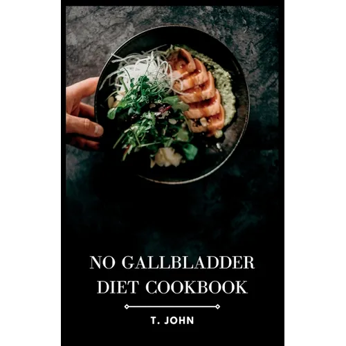 No Gallbladder Diet Cookbook: Delicious Recipes for a Healthy Gallbladder-Free Lifestyle - Paperback