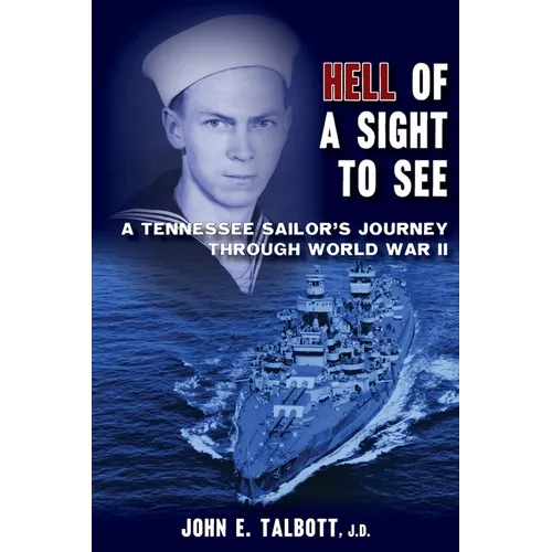 Hell of A Sight to See: A Tennessee Sailor's Journey Through World War II - Paperback