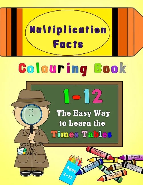 Multiplication Facts Colouring Book 1-12: The Easy Way to Learn the Times Tables - Paperback