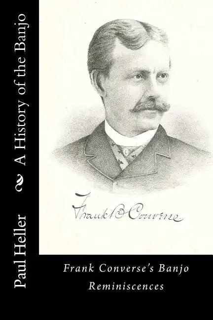 A History of the Banjo: Frank Converse's Banjo Reminiscences - Paperback