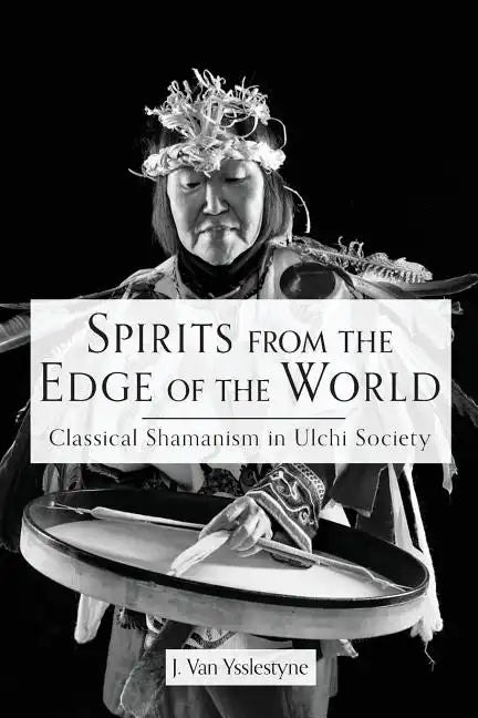 Spirits from the Edge of the World: Classical shamanism in Ulchi Society - Paperback