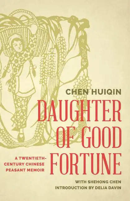 Daughter of Good Fortune: A Twentieth-Century Chinese Peasant Memoir - Hardcover