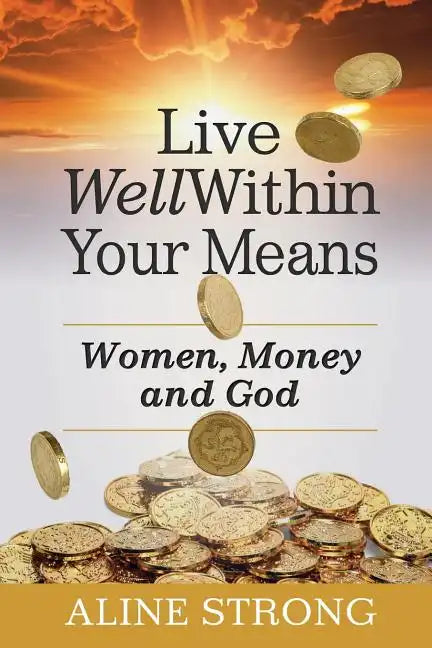 Live Well Within Your Means: Women, Money and God - Paperback