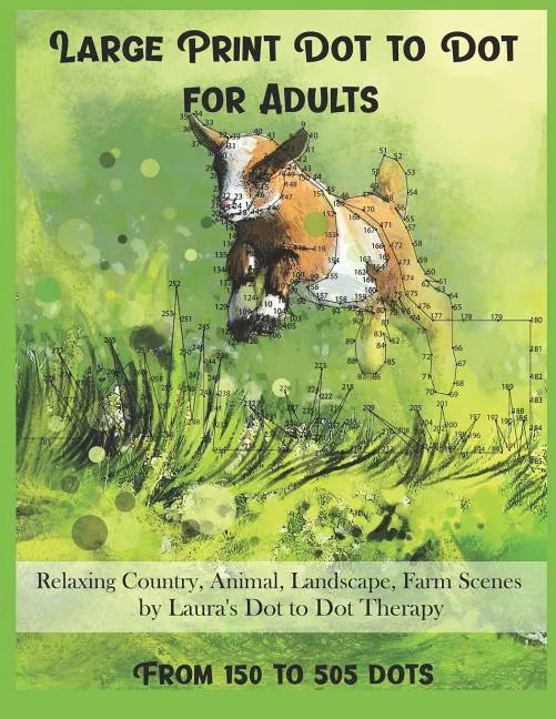 Large Print Dot To Dot For Adults Relaxing Country, Animal, Landscape, Farm Scenes From 150 to 505 Dots - Paperback