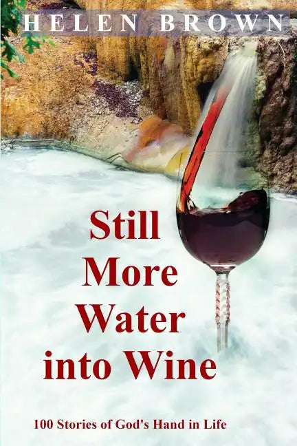 Still More Water into Wine: 100 Stories of God's Hand in Life - Paperback