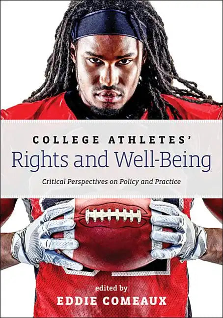 College Athletes' Rights and Well-Being: Critical Perspectives on Policy and Practice - Paperback