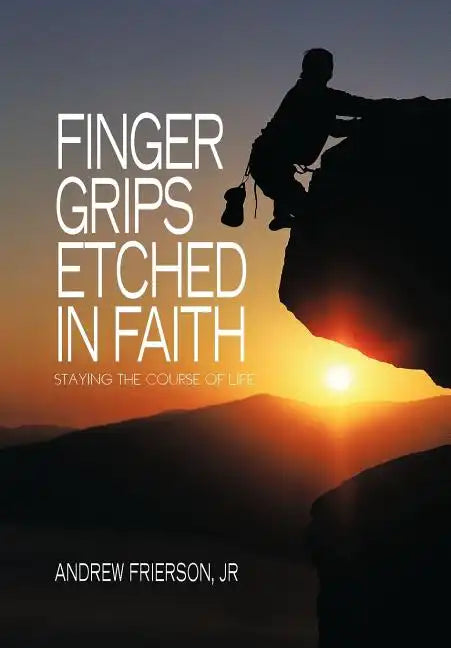 Finger Grips Etched in Faith: Staying the Course of Life - Hardcover