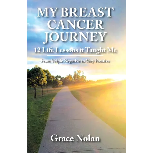 My Breast Cancer Journey: 12 Life Lessons it Taught Me - From Triple Negative to Very Positive - Paperback
