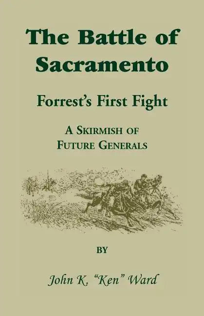 The Battle of Sacramento: Forrest's First Fight, a Skirmish of Future Generals - Paperback