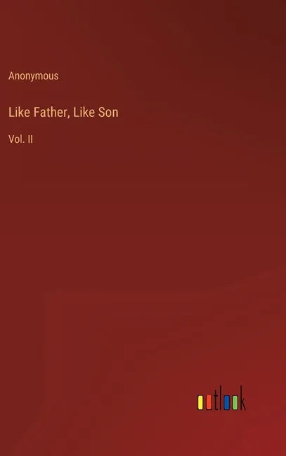 Like Father, Like Son: Vol. II - Hardcover