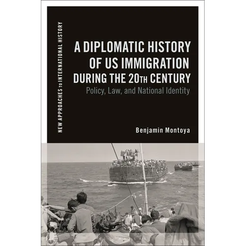 A Diplomatic History of US Immigration during the 20th Century: Policy, Law, and National Identity - Hardcover