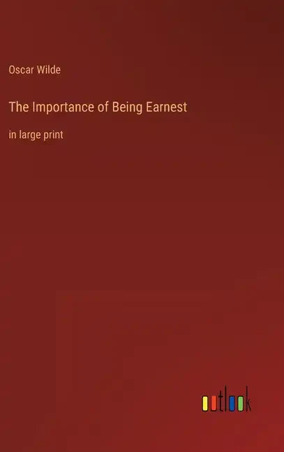 The Importance of Being Earnest: in large print - Hardcover