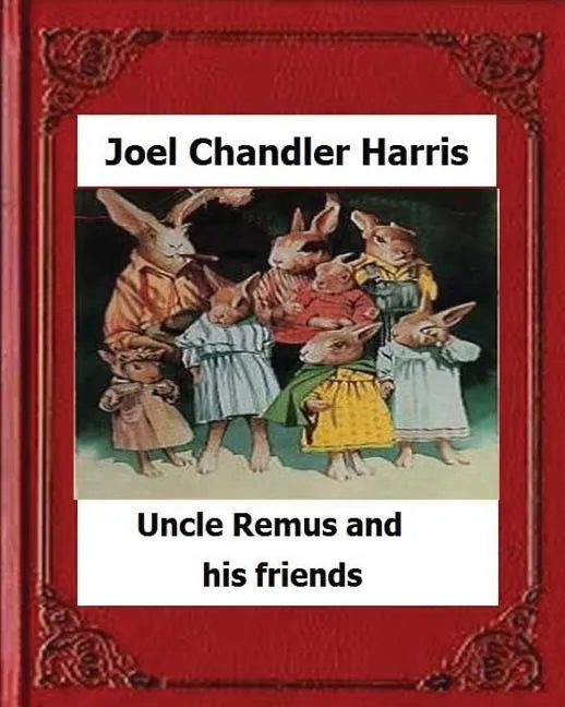 Uncle Remus and His Friends (1892) by: Joel Chandler Harris - Paperback