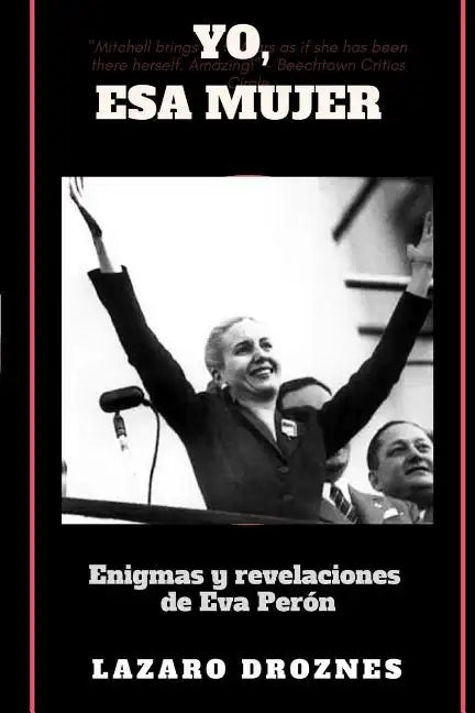 Yo, Esa Mujer.: Enigmas y revelaciones de Eva Perón - Paperback