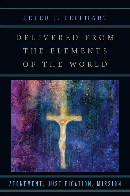 Delivered from the Elements of the World: Atonement, Justification, Mission - Paperback