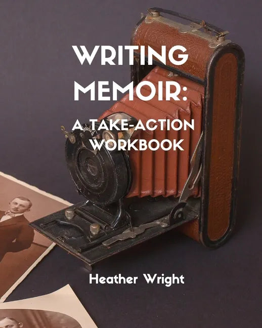 Writing Memoir: A Take-Action Workbook - Paperback