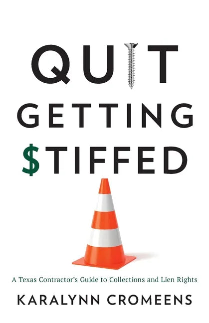 Quit Getting Stiffed: A Texas Contractor's Guide to Collections and Lien Rights - Paperback