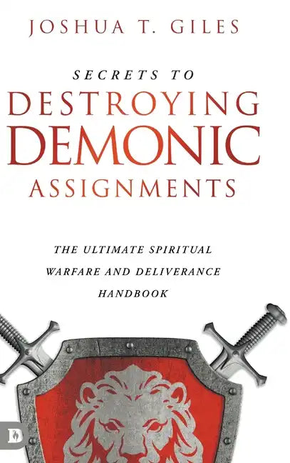 Secrets to Destroying Demonic Assignments: The Ultimate Spiritual Warfare and Deliverance Handbook - Hardcover
