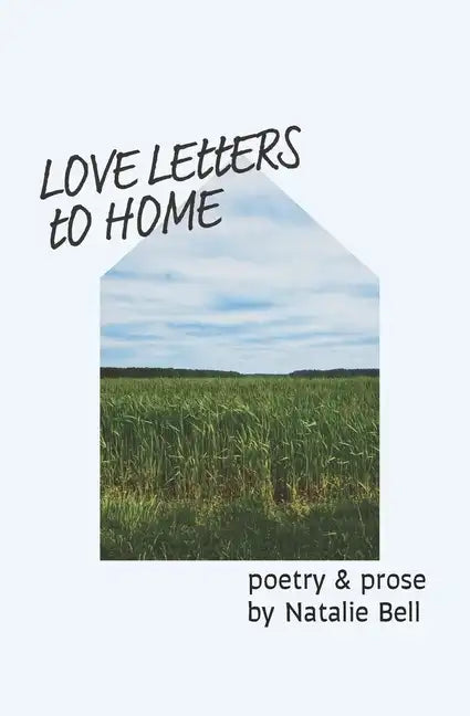 Love Letters to Home: poems about the people & places that make me feel like I'm home - Paperback