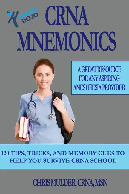 CRNA Mnemonics: 120 Tips, Tricks, and Memory Cues to Help You Kick-Ass in CRNA School - Paperback