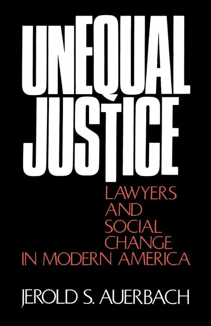 Unequal Justice: Lawyers and Social Change in Modern America - Paperback