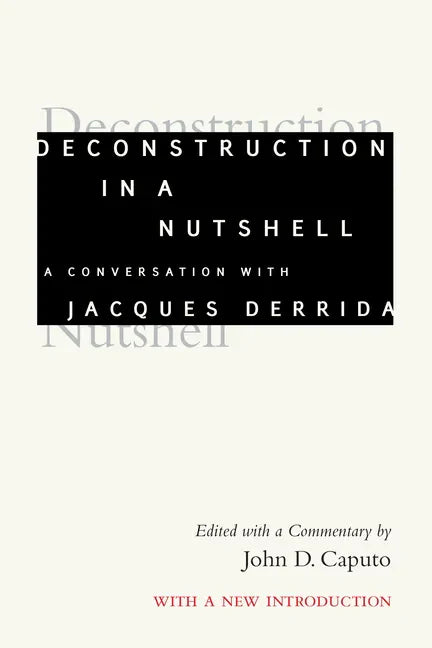 Deconstruction in a Nutshell: A Conversation with Jacques Derrida, with a New Introduction - Hardcover