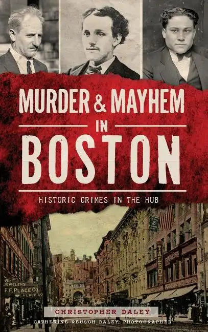 Murder & Mayhem in Boston: Historic Crimes in the Hub - Hardcover