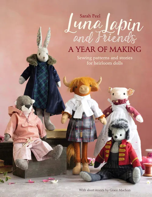 Luna Lapin and Friends, a Year of Making: Sewing Patterns and Stories from Luna's Little World - Paperback