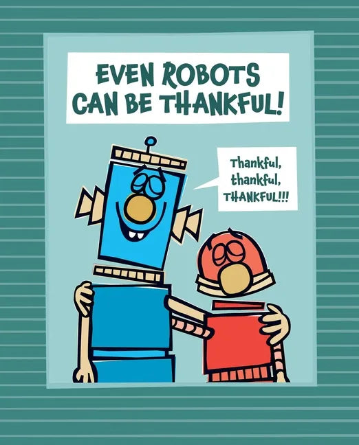 Even Robots Can Be Thankful! - Hardcover