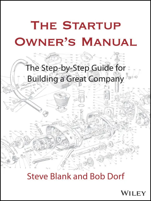 The Startup Owner's Manual: The Step-By-Step Guide for Building a Great Company - Hardcover