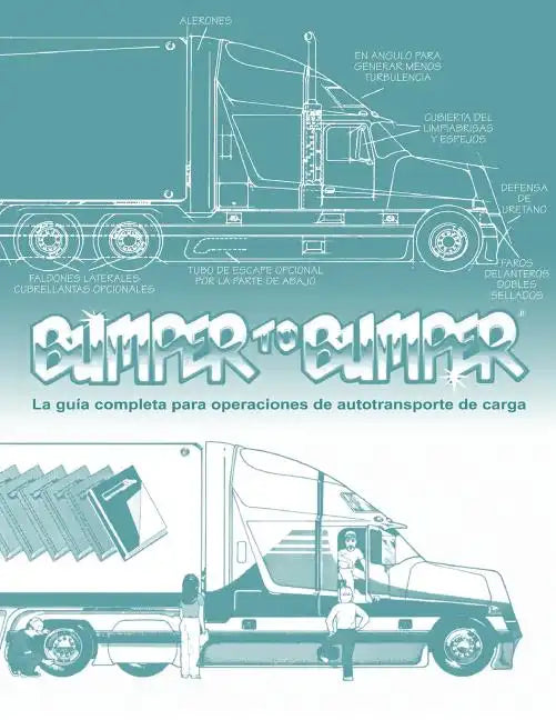 BUMPERTOBUMPER(R), La guía completa para operaciones de autotransporte de carga: La guía completa para operaciones de autotransporte de carga - Paperback