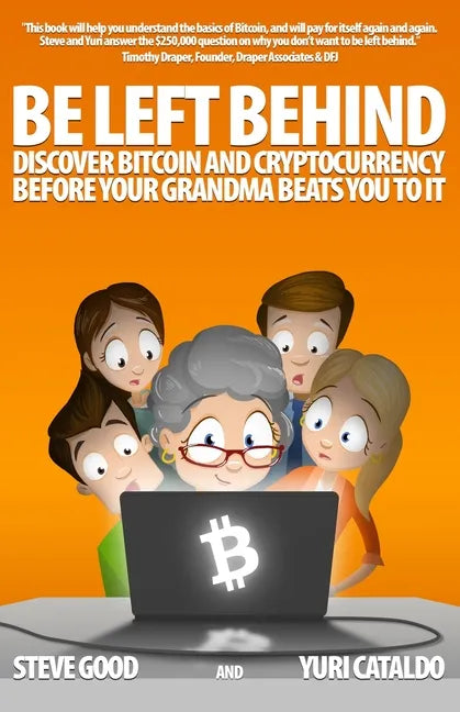 Be Left Behind: Discover Bitcoin and Cryptocurrency Before Your Grandma Beats You to It - Paperback