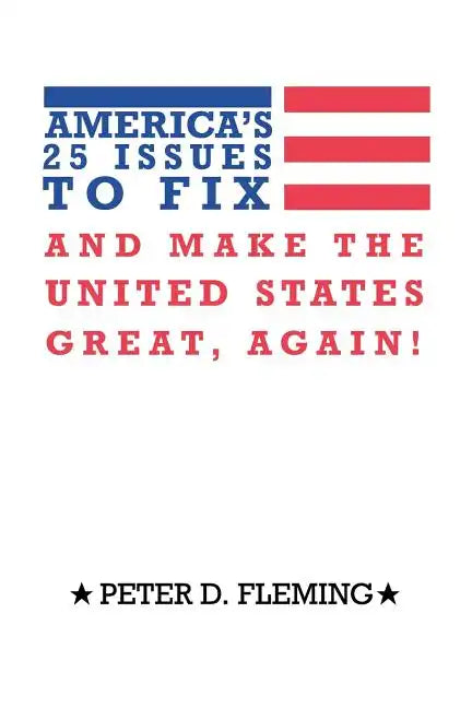 America's 25 Issues to Fix and Make the United States Great, Again! - Paperback