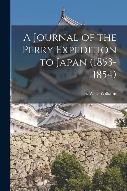 A Journal of the Perry Expedition to Japan (1853-1854) - Paperback