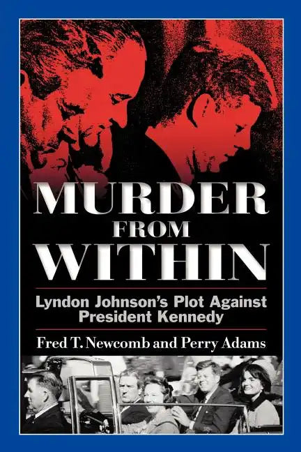 Murder from Within: Lyndon Johnson's Plot Against President Kennedy - Paperback