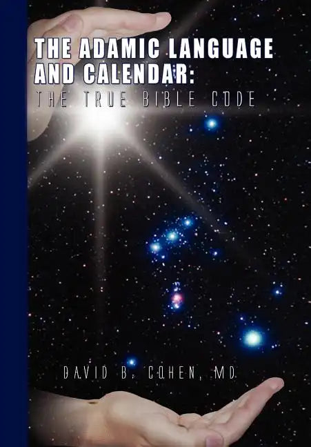 The Adamic Language and Calendar: The True Bible Code - Hardcover