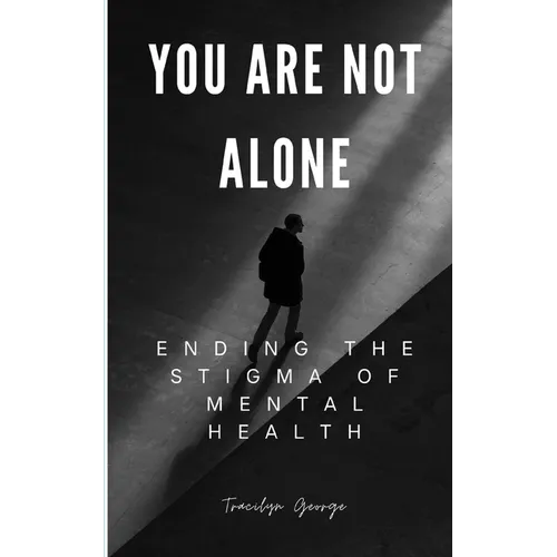 You Are Not Alone: Ending the Stigma of Mental Health - Paperback