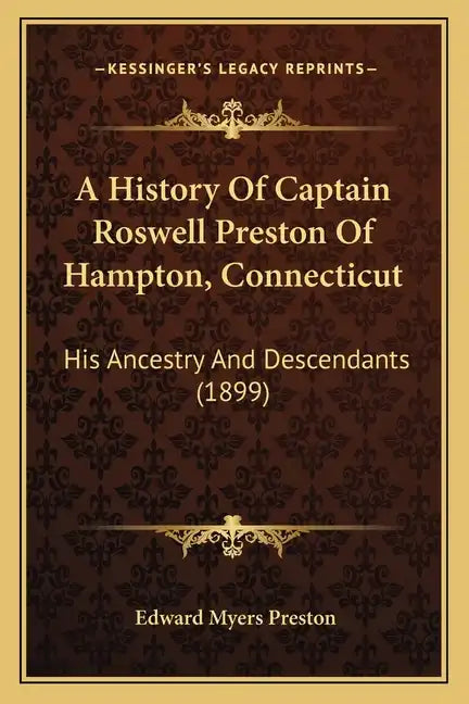 A History Of Captain Roswell Preston Of Hampton, Connecticut: His Ancestry And Descendants (1899) - Paperback