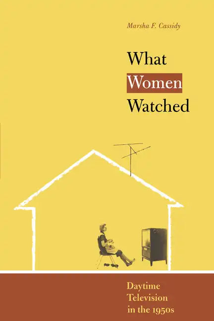 What Women Watched: Daytime Television in the 1950s - Paperback