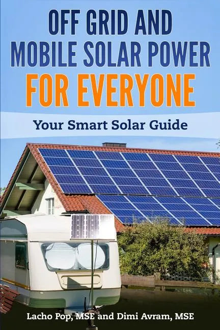 Off Grid and Mobile Solar Power For Everyone: Your Smart Solar Guide - Paperback