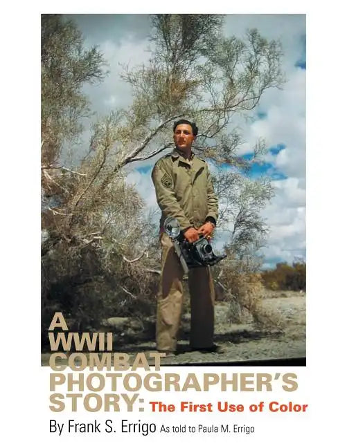 A WWII Combat Photographer's Story: The First Use of Color - Paperback